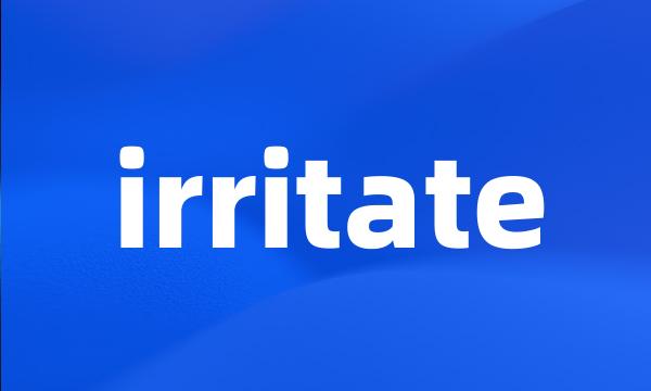 irritate