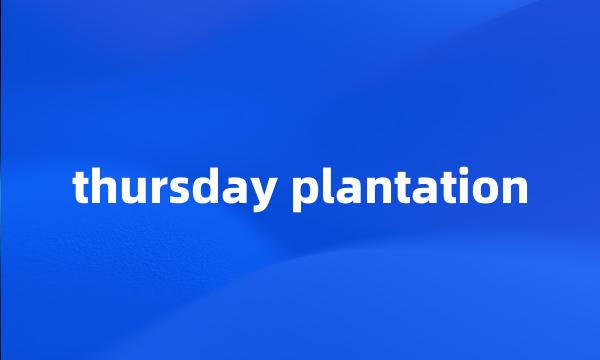 thursday plantation