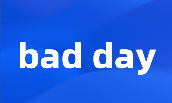 bad day