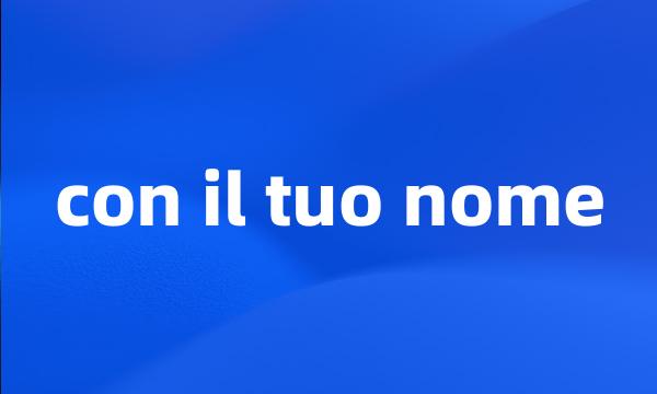 con il tuo nome