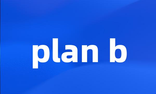 plan b