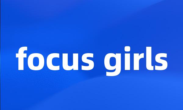 focus girls