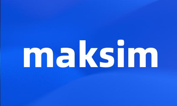 maksim