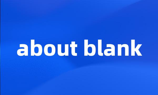 about blank