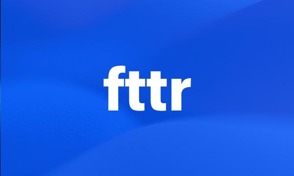 fttr