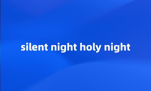 silent night holy night