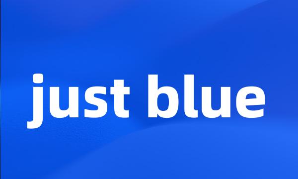 just blue