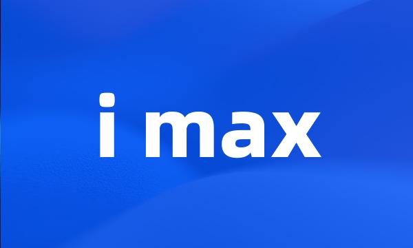 i max