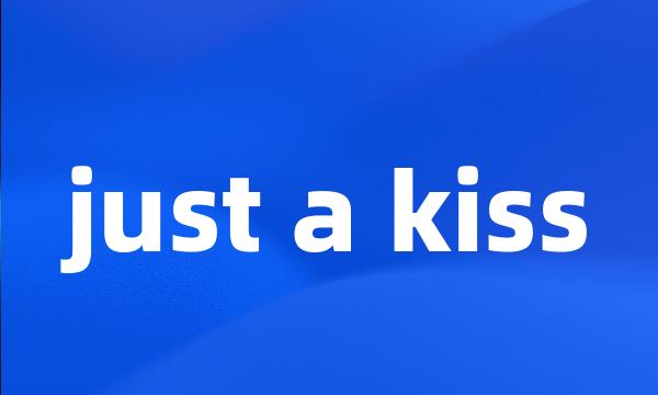 just a kiss