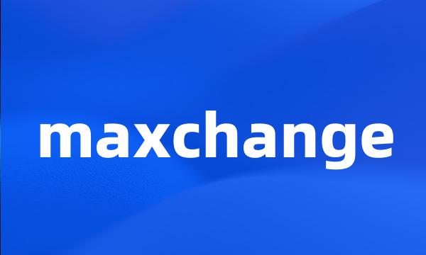 maxchange