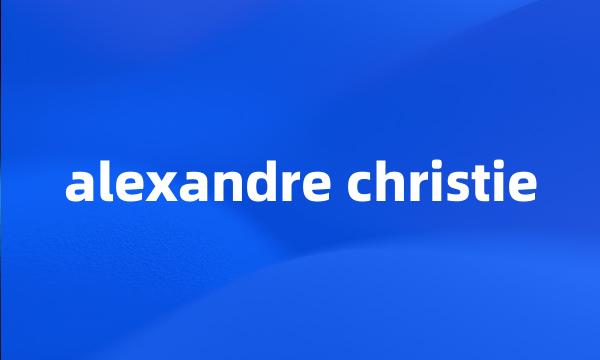 alexandre christie