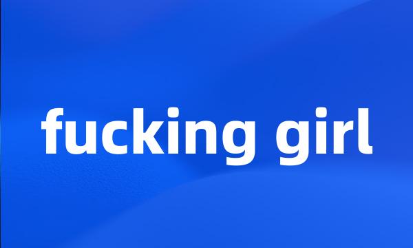 fucking girl