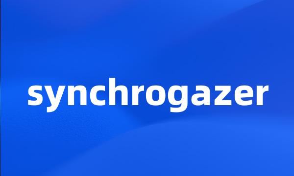 synchrogazer