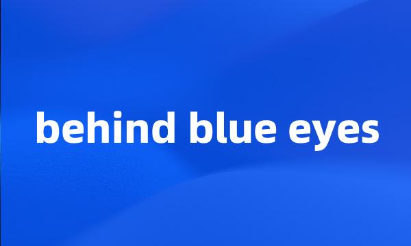 behind blue eyes