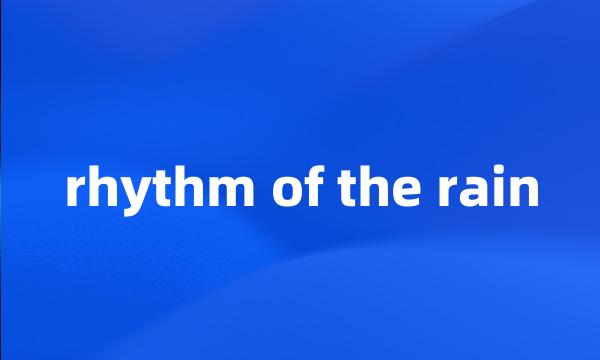 rhythm of the rain