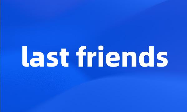 last friends