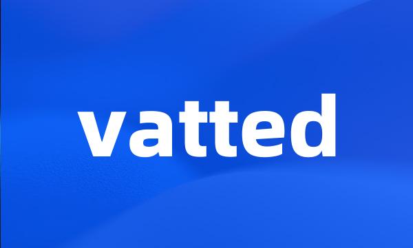 vatted