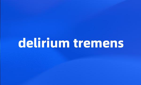 delirium tremens