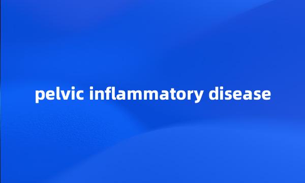 pelvic inflammatory disease