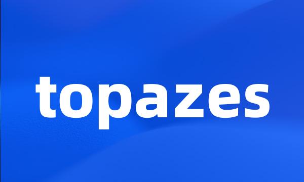 topazes