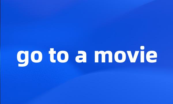 go to a movie