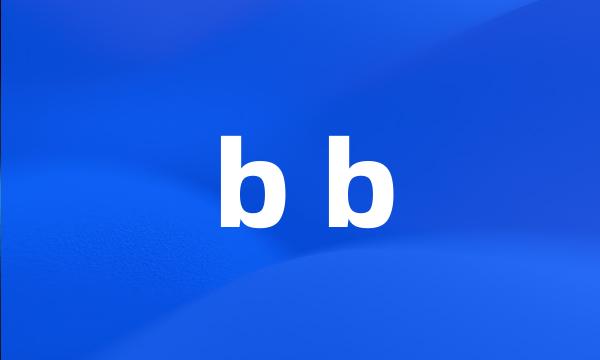 b b