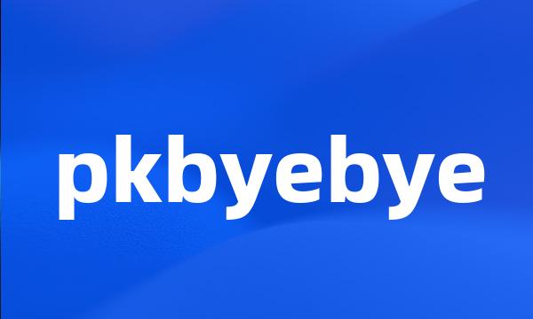 pkbyebye