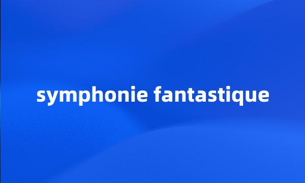 symphonie fantastique