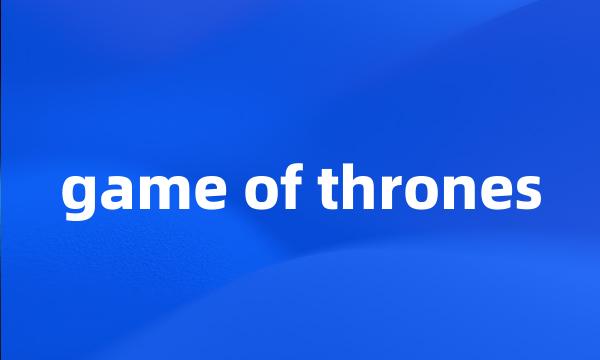 game of thrones