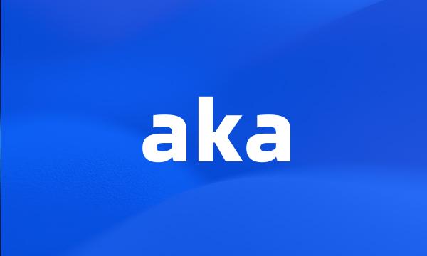 aka