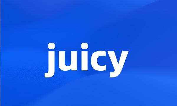 juicy