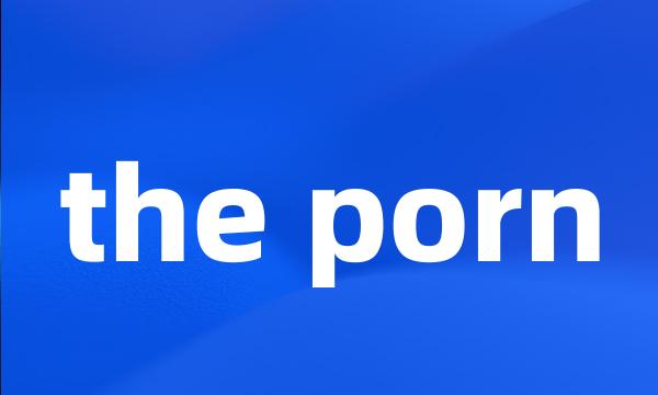 the porn