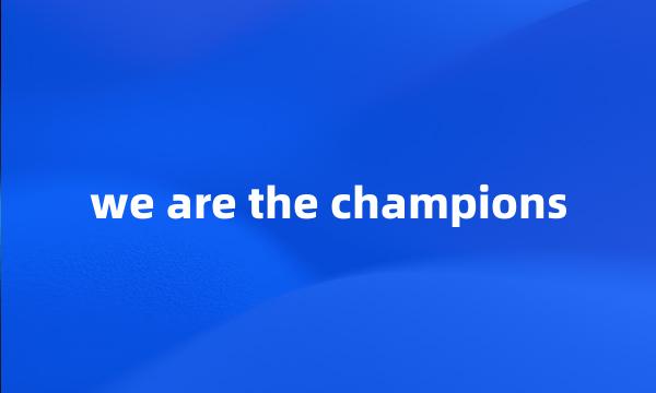 we are the champions