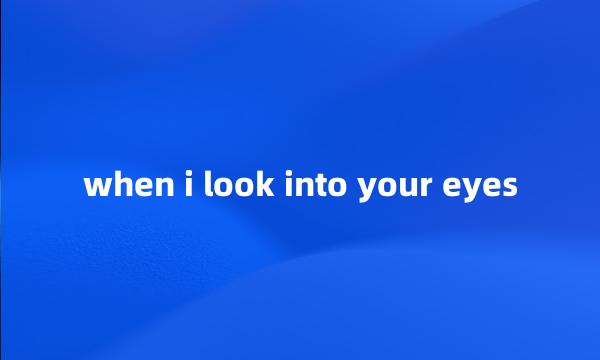 when i look into your eyes