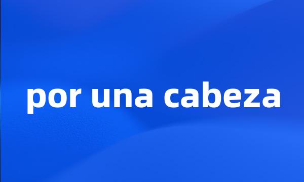 por una cabeza