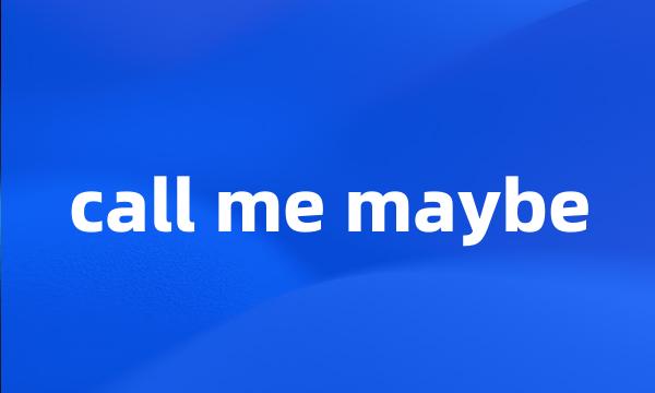 call me maybe