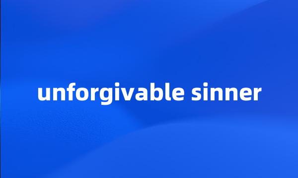 unforgivable sinner