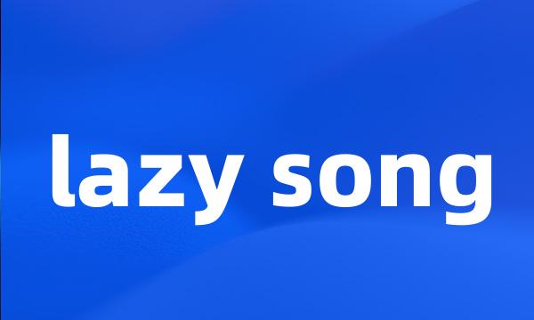 lazy song