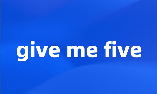 give me five