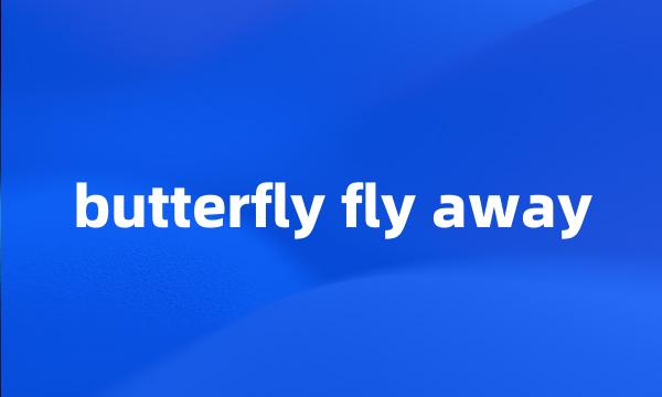 butterfly fly away