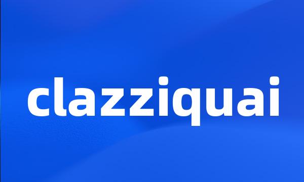 clazziquai