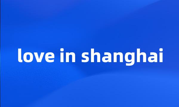 love in shanghai