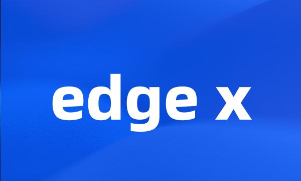 edge x