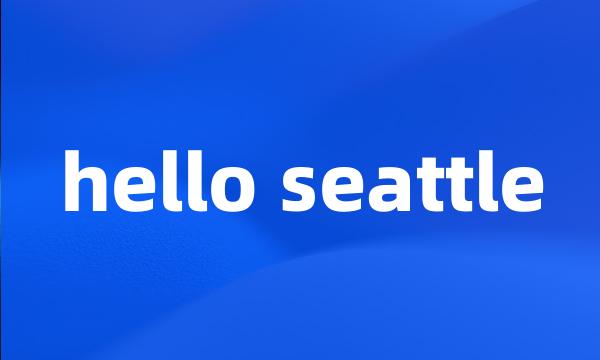 hello seattle