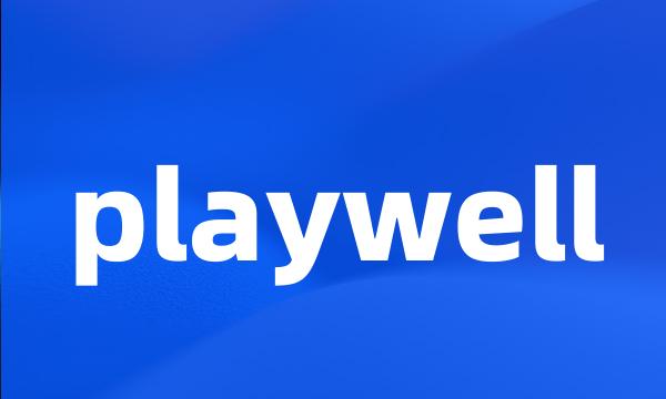 playwell