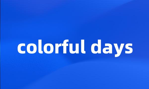 colorful days