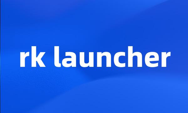 rk launcher