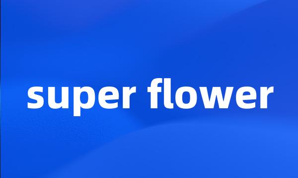 super flower