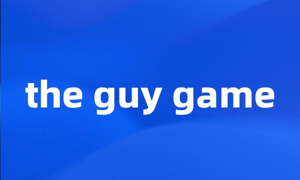 the guy game