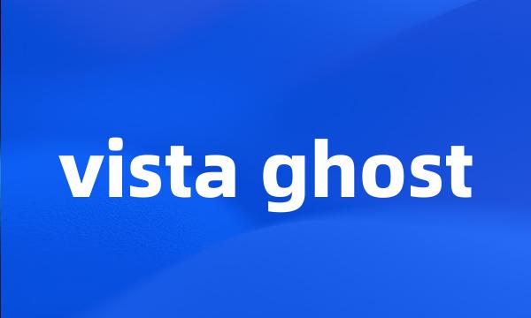 vista ghost